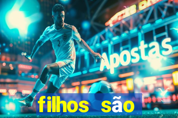 filhos são herança do senhor mensagem